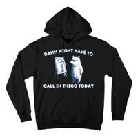 Damn Might Have To Call In Thicc Today Meme Tall Hoodie