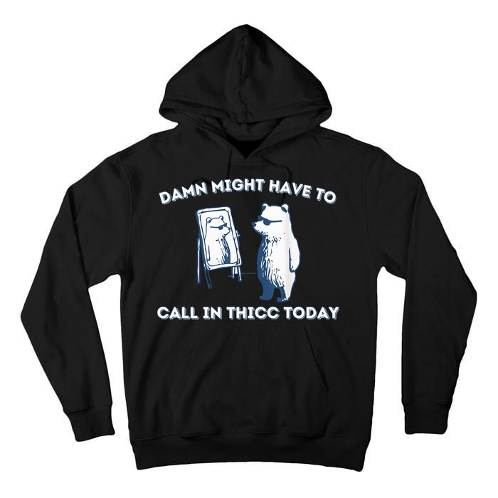 Damn Might Have To Call In Thicc Today Meme Tall Hoodie