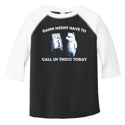 Damn Might Have To Call In Thicc Today Meme Toddler Fine Jersey T-Shirt