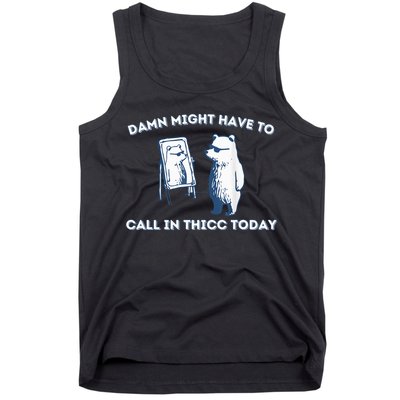 Damn Might Have To Call In Thicc Today Meme Tank Top