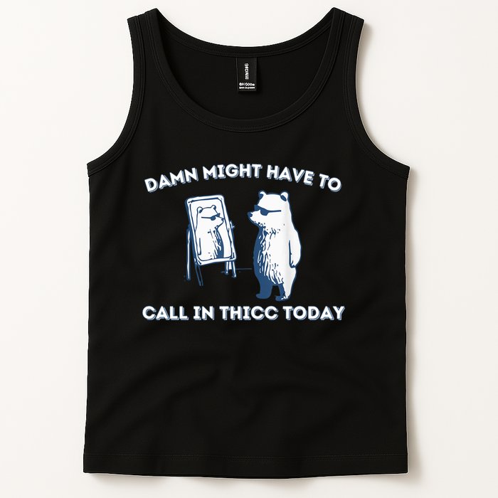 Damn Might Have To Call In Thicc Today Meme Tank Top