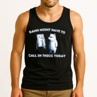 Damn Might Have To Call In Thicc Today Meme Tank Top