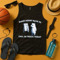 Damn Might Have To Call In Thicc Today Meme Tank Top