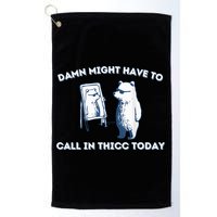 Damn Might Have To Call In Thicc Today Meme Golf Towel