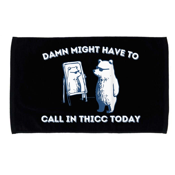 Damn Might Have To Call In Thicc Today Meme Microfiber Hand Towel