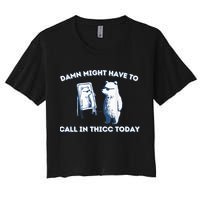 Damn Might Have To Call In Thicc Today Meme Crop Top