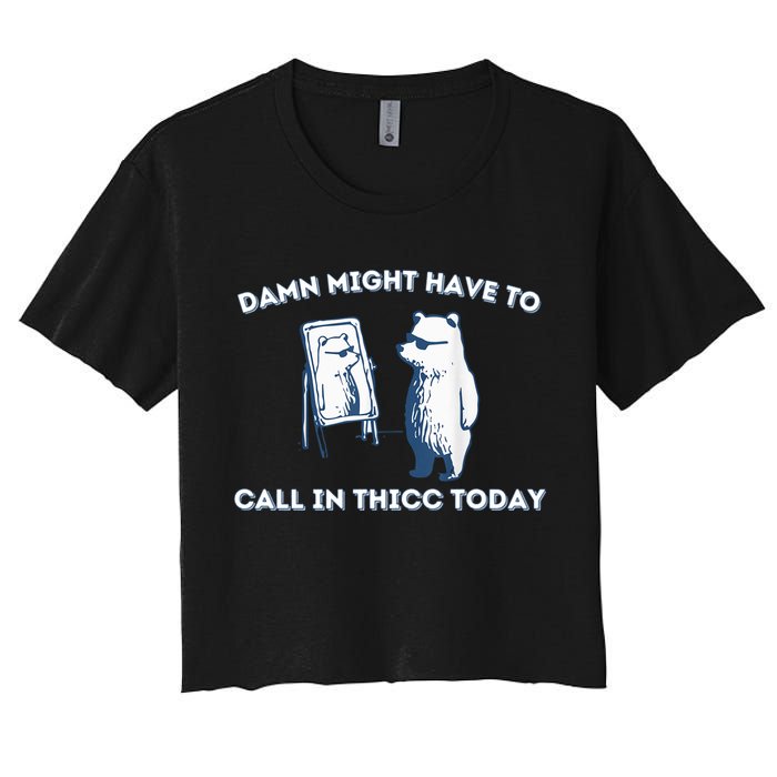 Damn Might Have To Call In Thicc Today Meme Crop Top