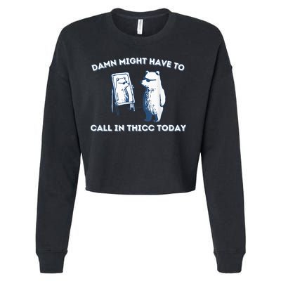 Damn Might Have To Call In Thicc Today Meme Cropped Pullover Crew
