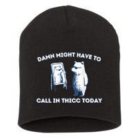 Damn Might Have To Call In Thicc Today Meme Short Acrylic Beanie
