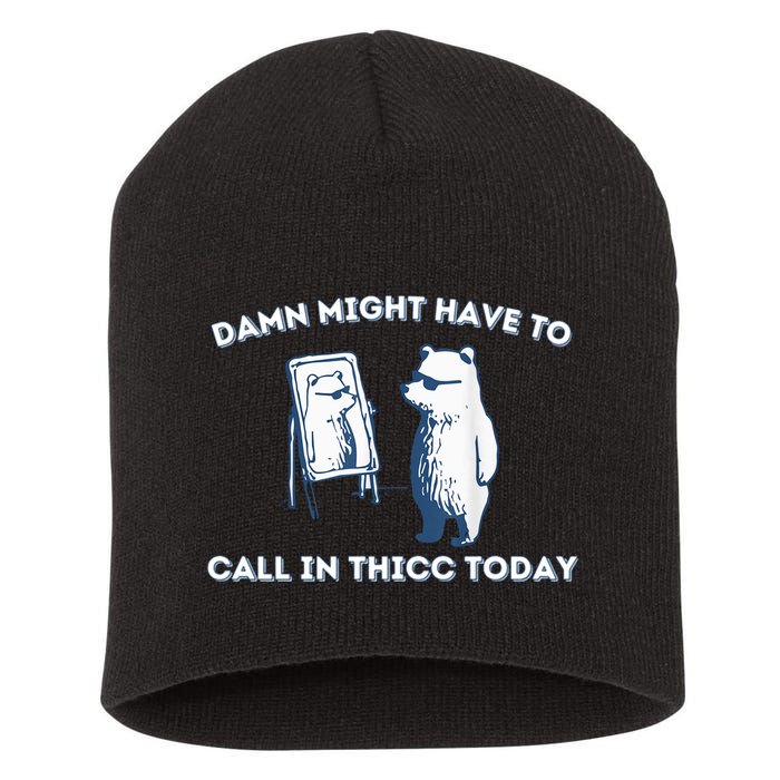 Damn Might Have To Call In Thicc Today Meme Short Acrylic Beanie