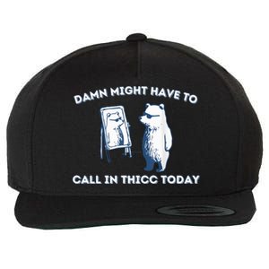 Damn Might Have To Call In Thicc Today Meme Wool Snapback Cap