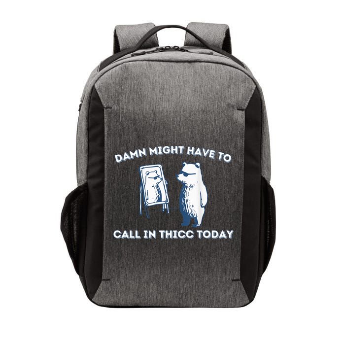 Damn Might Have To Call In Thicc Today Meme Vector Backpack