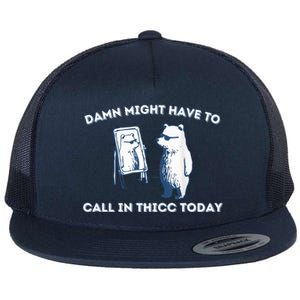 Damn Might Have To Call In Thicc Today Meme Flat Bill Trucker Hat