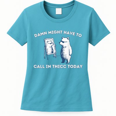 Damn Might Have To Call In Thicc Today Meme Womens T-Shirt