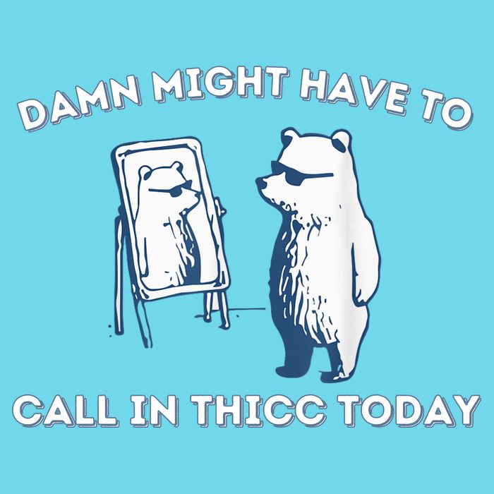 Damn Might Have To Call In Thicc Today Meme Womens T-Shirt