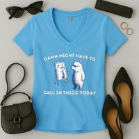 Damn Might Have To Call In Thicc Today Meme Women's V-Neck T-Shirt