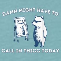 Damn Might Have To Call In Thicc Today Meme Sueded Cloud Jersey T-Shirt