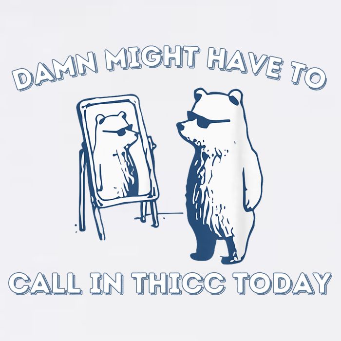 Damn Might Have To Call In Thicc Today Meme Garment-Dyed Sweatshirt