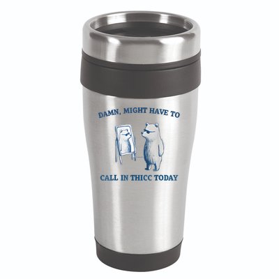 Damn Might Have To Call In Thicc Today Meme 16oz Travel Tumbler
