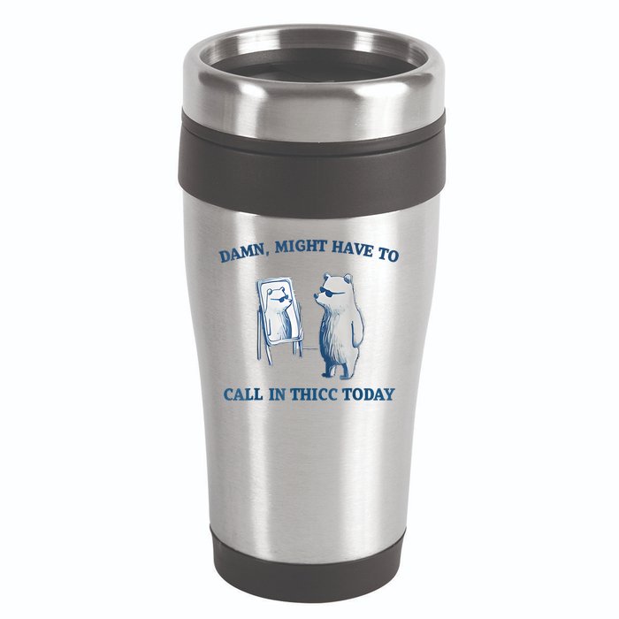 Damn Might Have To Call In Thicc Today Meme 16oz Travel Tumbler