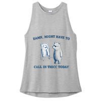 Damn Might Have To Call In Thicc Today Meme Ladies PosiCharge Tri-Blend Wicking Tank