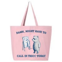 Damn Might Have To Call In Thicc Today Meme 25L Jumbo Tote