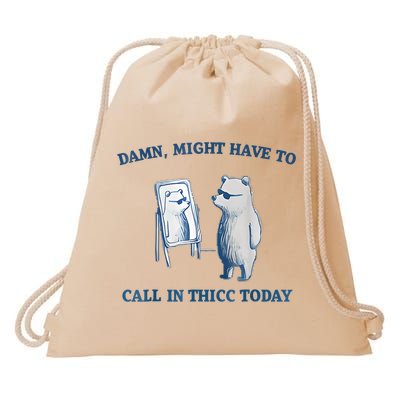 Damn Might Have To Call In Thicc Today Meme Drawstring Bag