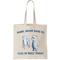 Damn Might Have To Call In Thicc Today Meme Bag