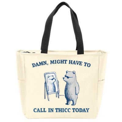 Damn Might Have To Call In Thicc Today Meme Zip Tote Bag