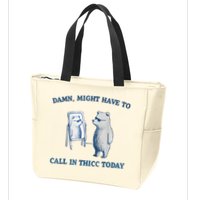 Damn Might Have To Call In Thicc Today Meme Zip Tote Bag