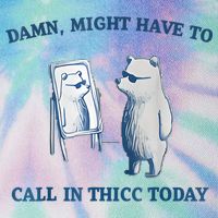 Damn Might Have To Call In Thicc Today Meme Legacy Tie Dye Trucker Hat
