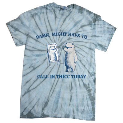 Damn Might Have To Call In Thicc Today Meme Tie-Dye T-Shirt