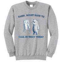 Damn Might Have To Call In Thicc Today Meme Tall Sweatshirt