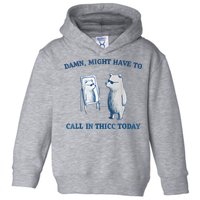 Damn Might Have To Call In Thicc Today Meme Toddler Hoodie