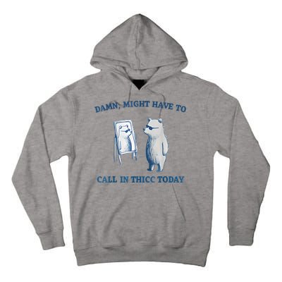 Damn Might Have To Call In Thicc Today Meme Tall Hoodie