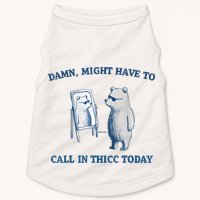 Damn Might Have To Call In Thicc Today Meme Doggie Tank
