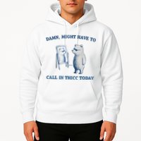 Damn Might Have To Call In Thicc Today Meme Hoodie