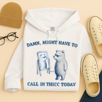 Damn Might Have To Call In Thicc Today Meme Hoodie