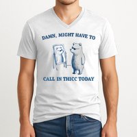Damn Might Have To Call In Thicc Today Meme V-Neck T-Shirt