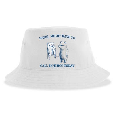 Damn Might Have To Call In Thicc Today Meme Sustainable Bucket Hat