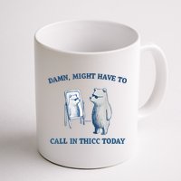 Damn Might Have To Call In Thicc Today Meme Mug