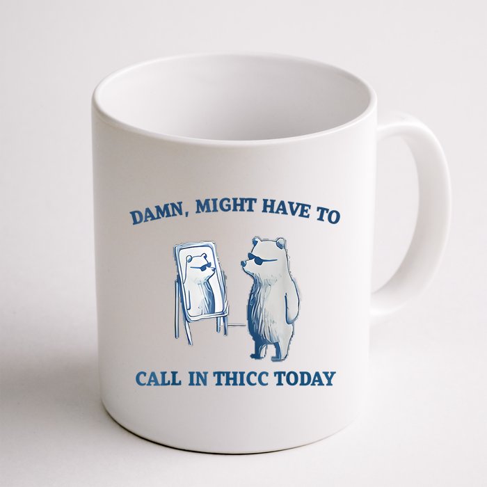 Damn Might Have To Call In Thicc Today Meme Mug
