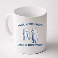 Damn Might Have To Call In Thicc Today Meme Mug