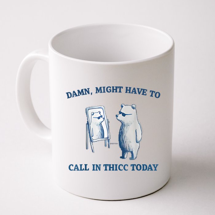 Damn Might Have To Call In Thicc Today Meme Mug