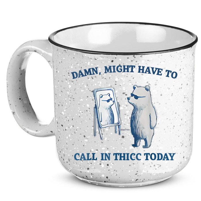 Damn Might Have To Call In Thicc Today Meme 15oz Campfire Ceramic Mug