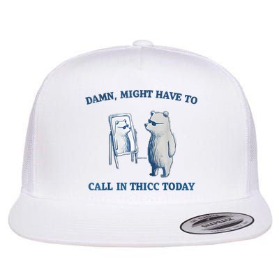 Damn Might Have To Call In Thicc Today Meme Flat Bill Trucker Hat