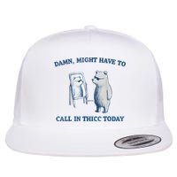 Damn Might Have To Call In Thicc Today Meme Flatbill Hat