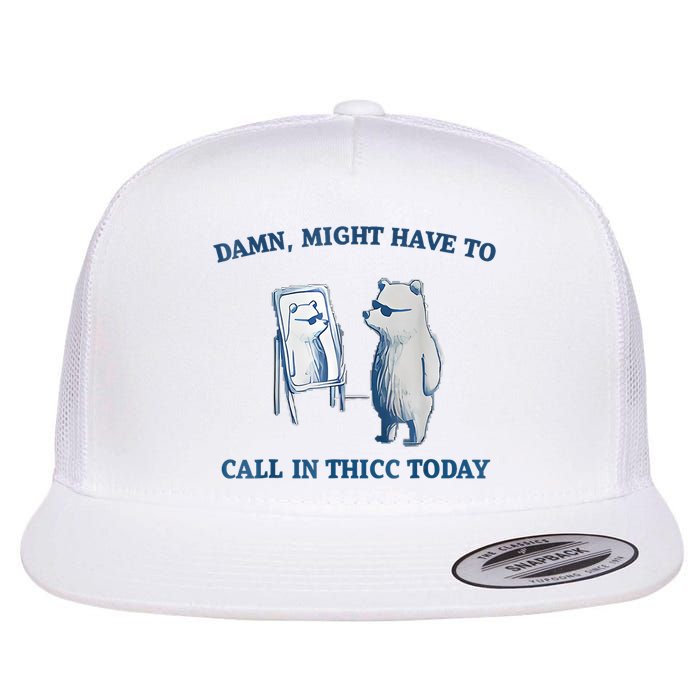 Damn Might Have To Call In Thicc Today Meme Flatbill Hat