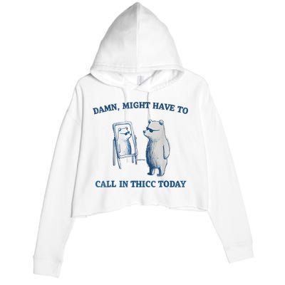 Damn Might Have To Call In Thicc Today Meme Crop Fleece Hoodie