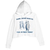 Damn Might Have To Call In Thicc Today Meme Crop Fleece Hoodie